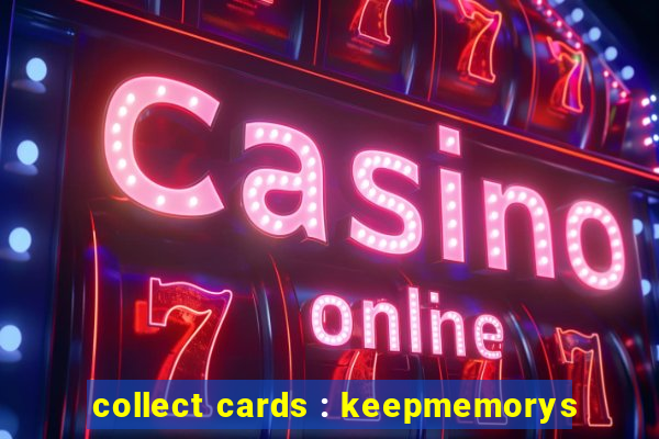 collect cards : keepmemorys